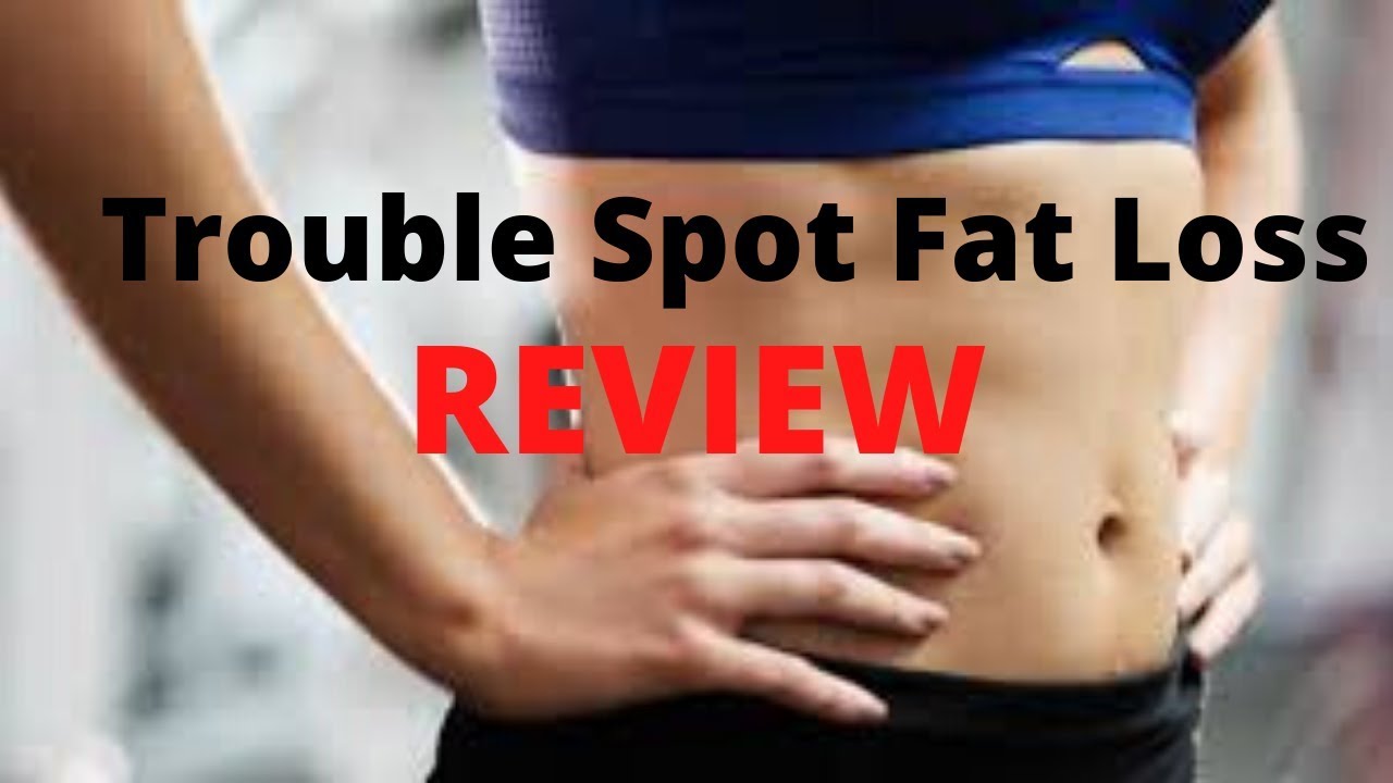 trouble spot fat loss review